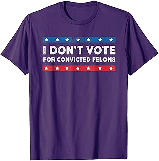I Don't Vote For Convicted Felons Anti-Trump T-Shirt, Small, Black