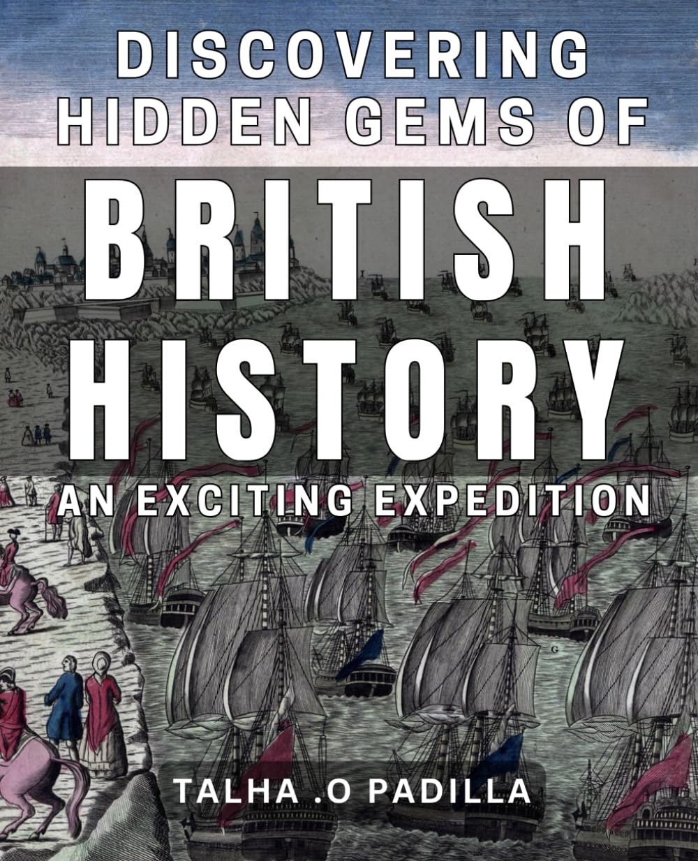 Discovering Hidden Gems of British History: An Exciting Expedition: Uncovering Secrets of the Past: A Thrilling Journey Through British History
