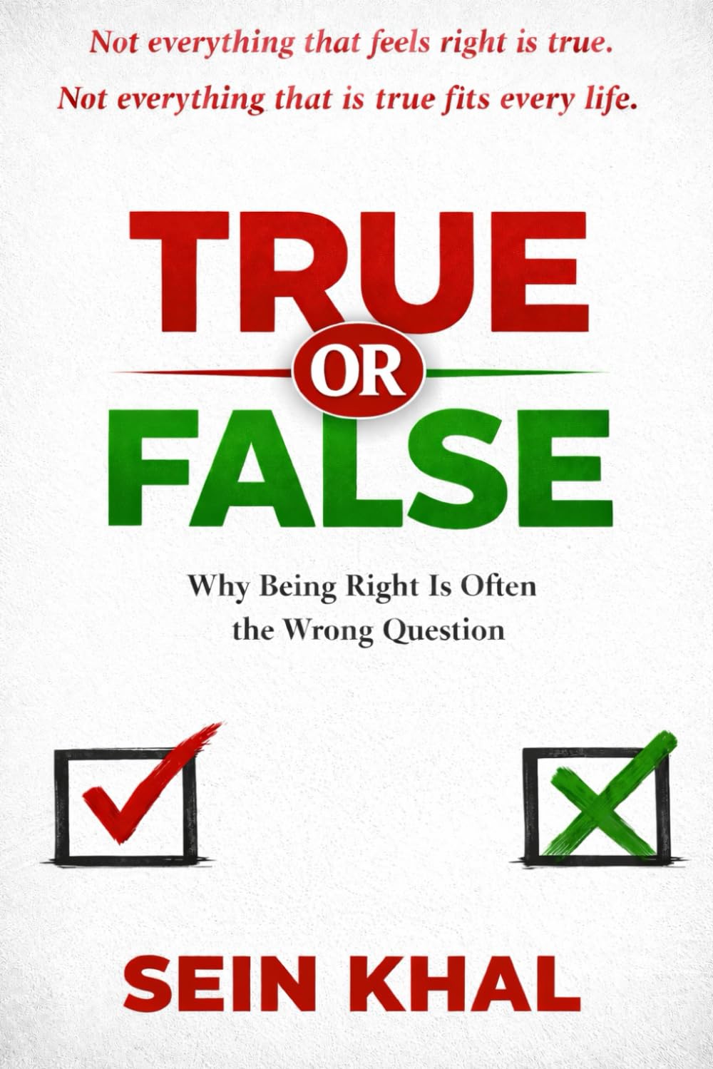 TRUE OR FALSE: Why Being Right Is Often the Wrong Question