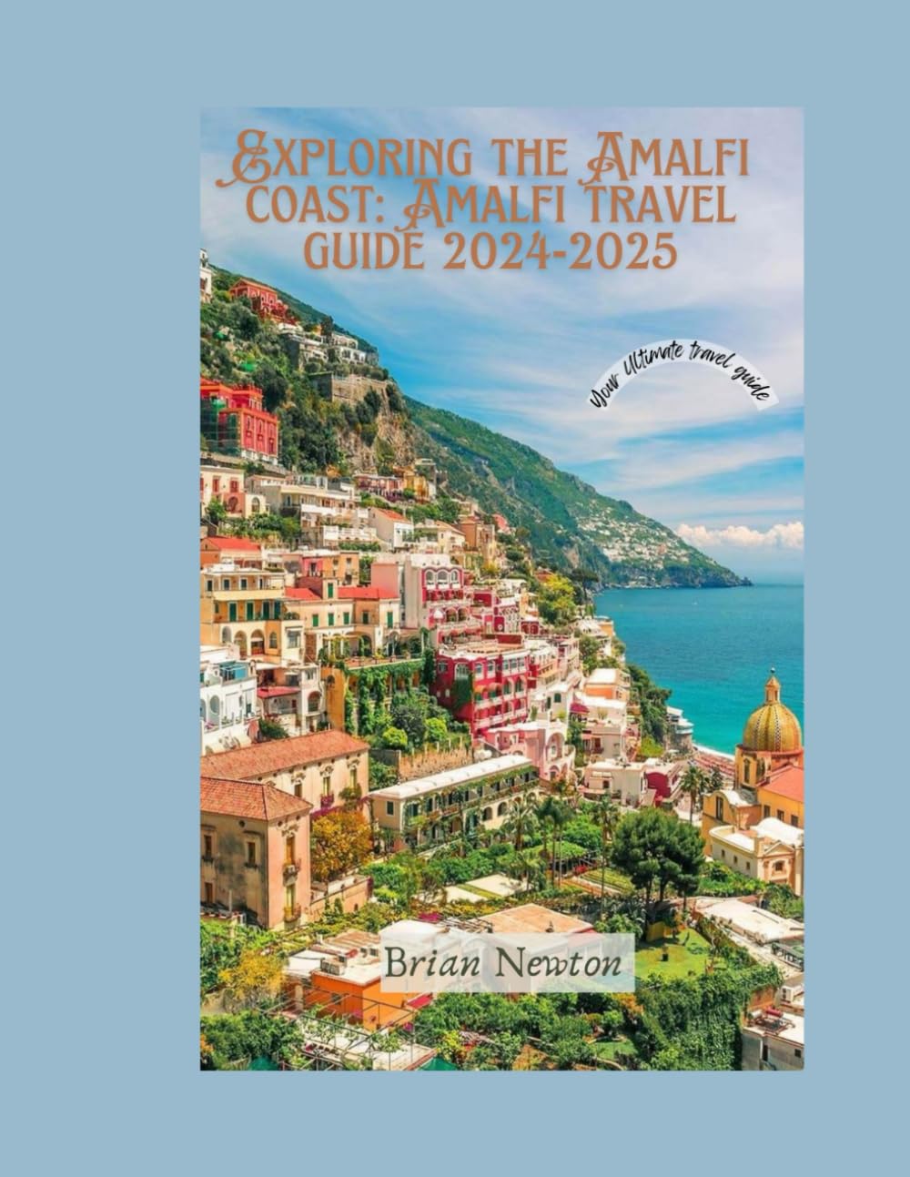 Exploring the Amalfi Coast: Amalfi Coast travel guide 2024 & 2025