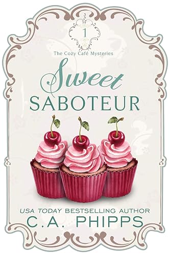 Sweet Saboteur: A Small Town Culinary Cozy Mystery (The Cozy