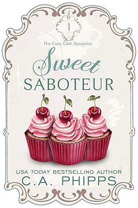 Sweet Saboteur: A Small Town Culinary Cozy Mystery (The Cozy Café Mysteries Book 1)