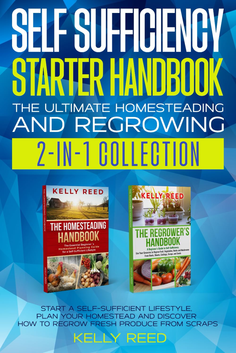 Self Sufficiency Starter Handbook - The Ultimate Homesteading and Regrowing Collection: Start a Self-Sufficient Lifestyle, Plan Your Homestead and ... Scraps (Homesteading Handbooks by Kelly Reed)