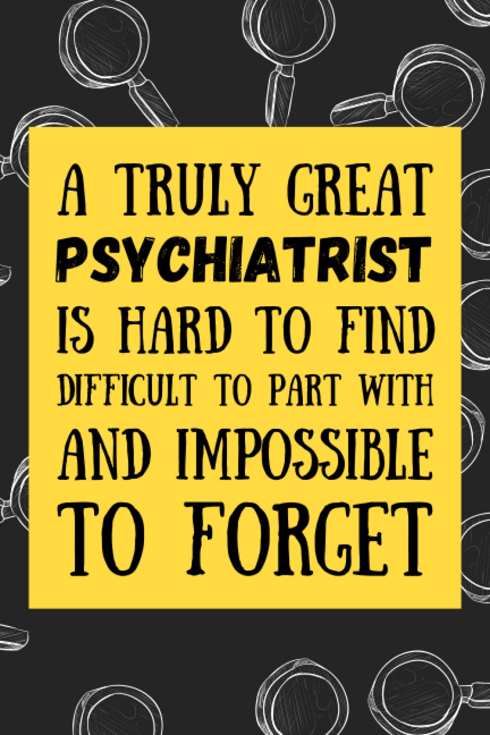 Psychiatrist Gifts: Blank Lined Journal Notebook, an Appreciation Thank You and Funny Gift for Psychiatrists