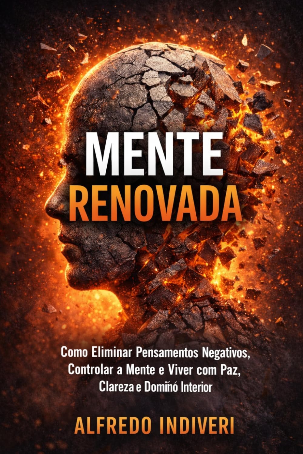 MENTE RENOVADA: Como Eliminar Pensamentos Negativos, Controlar a Mente e Viver com Paz, Clareza e Domínio Interior (O poder extraordinário)