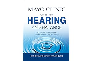 Mayo Clinic on Better Hearing and Balance: Strategies to Restore Hearing, Manage...