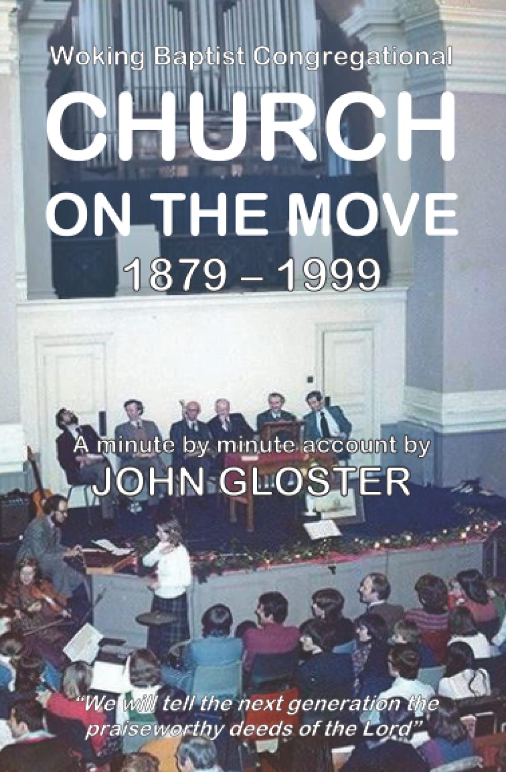 Woking Baptist Congregational CHURCH ON THE MOVE: 1879 - 1999 (Welcome Church, Woking)