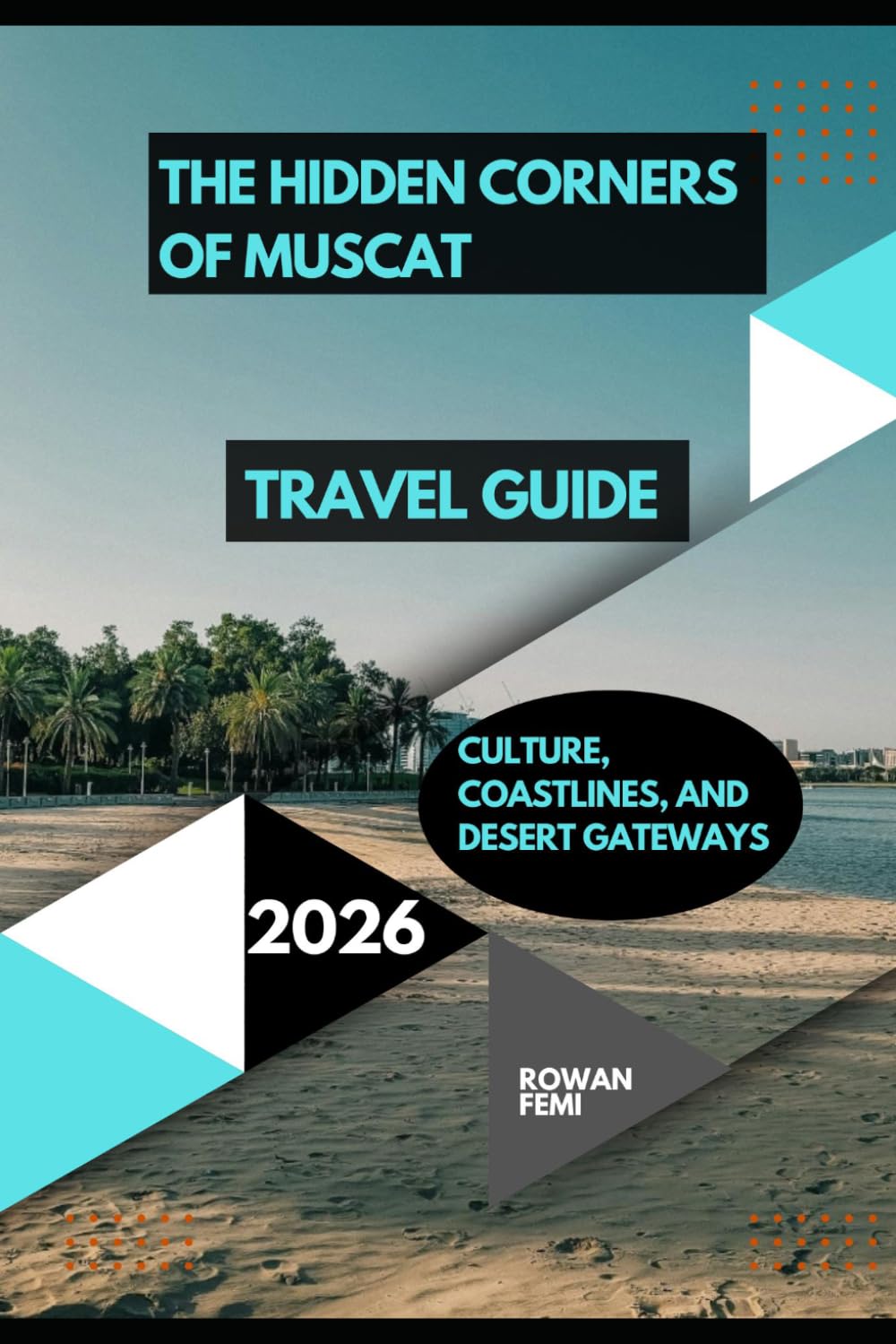 THE HIDDEN CORNERS OF MUSCAT: CULTURE, COASTLINES, AND DESERT GATEWAYS