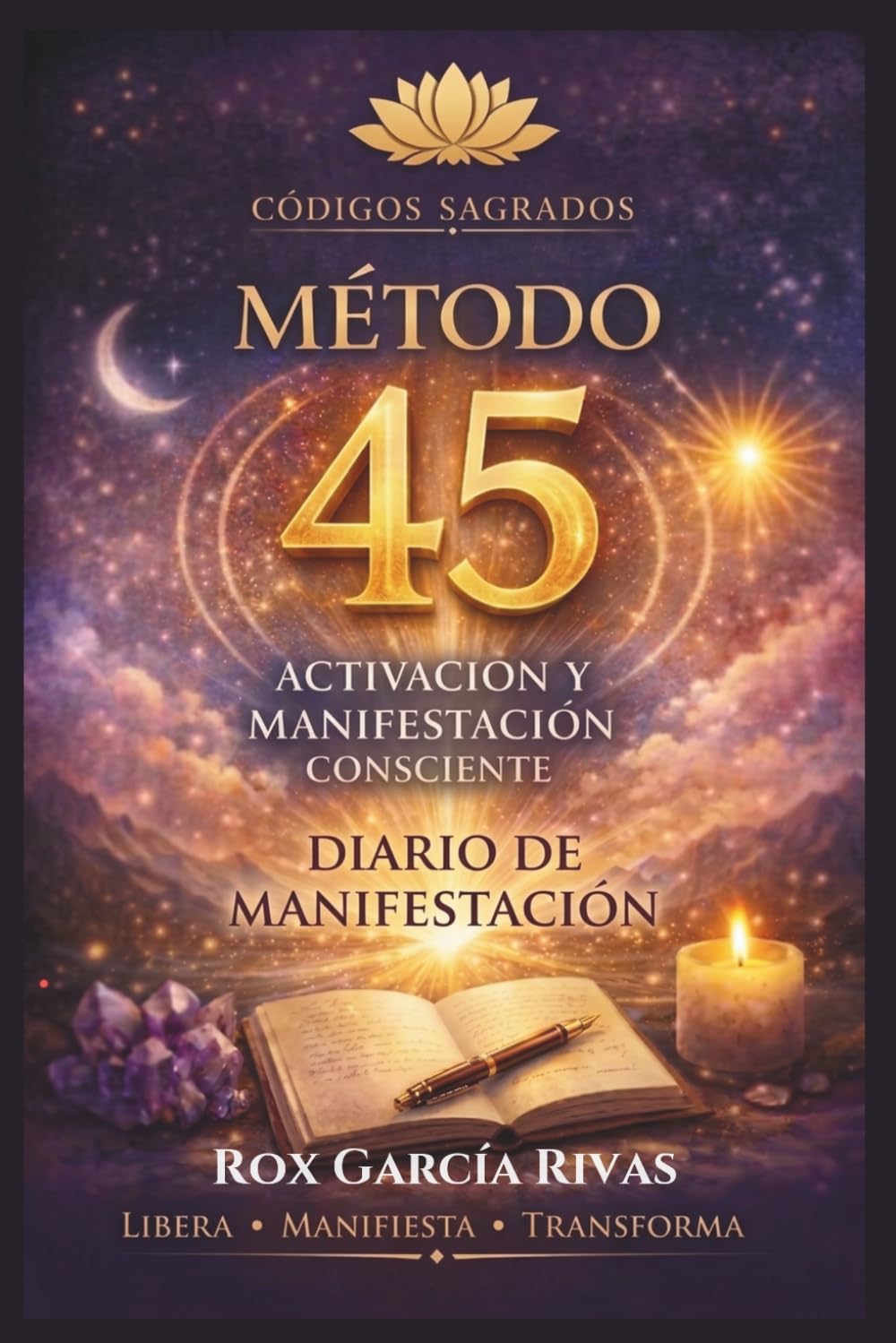 Método 45 : Códigos Sagrados: Diario de Escritura y Manifestación Consciente: Activa la Llave de los Códigos Sagrados para Atraer Abundancia, Amor y Salud.