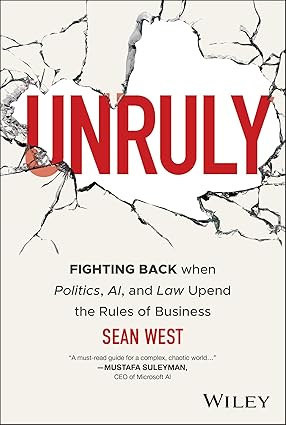 Unruly: Fighting Back when Politics, AI, and Law Upend the Rules of Business-Wow! eBook