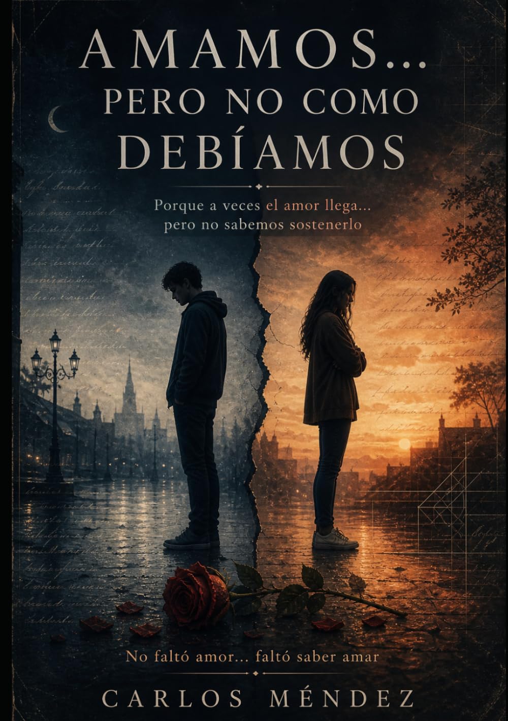 AMAMOS... PERO NO COMO DEBIAMOS: Porque a veces el amor llega... pero no sabemos sostenerlo