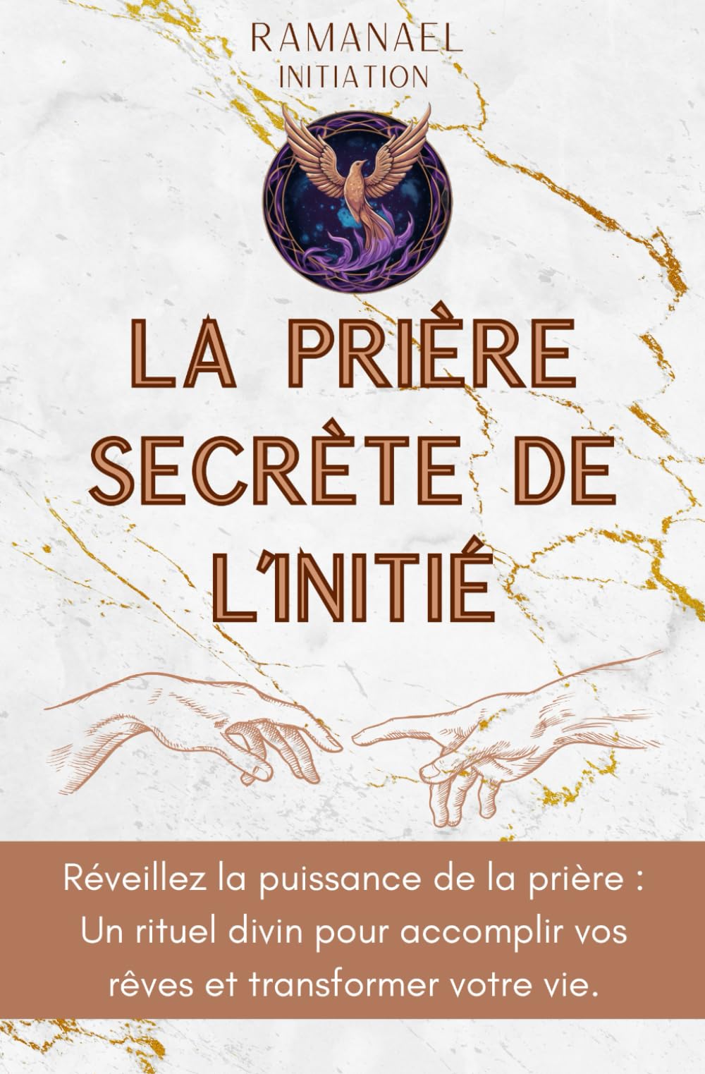 La Prière Secrète De L’Initié: Réveillez la puissance de la prière : Un rituel divin pour accomplir vos rêves et transformer votre vie.
