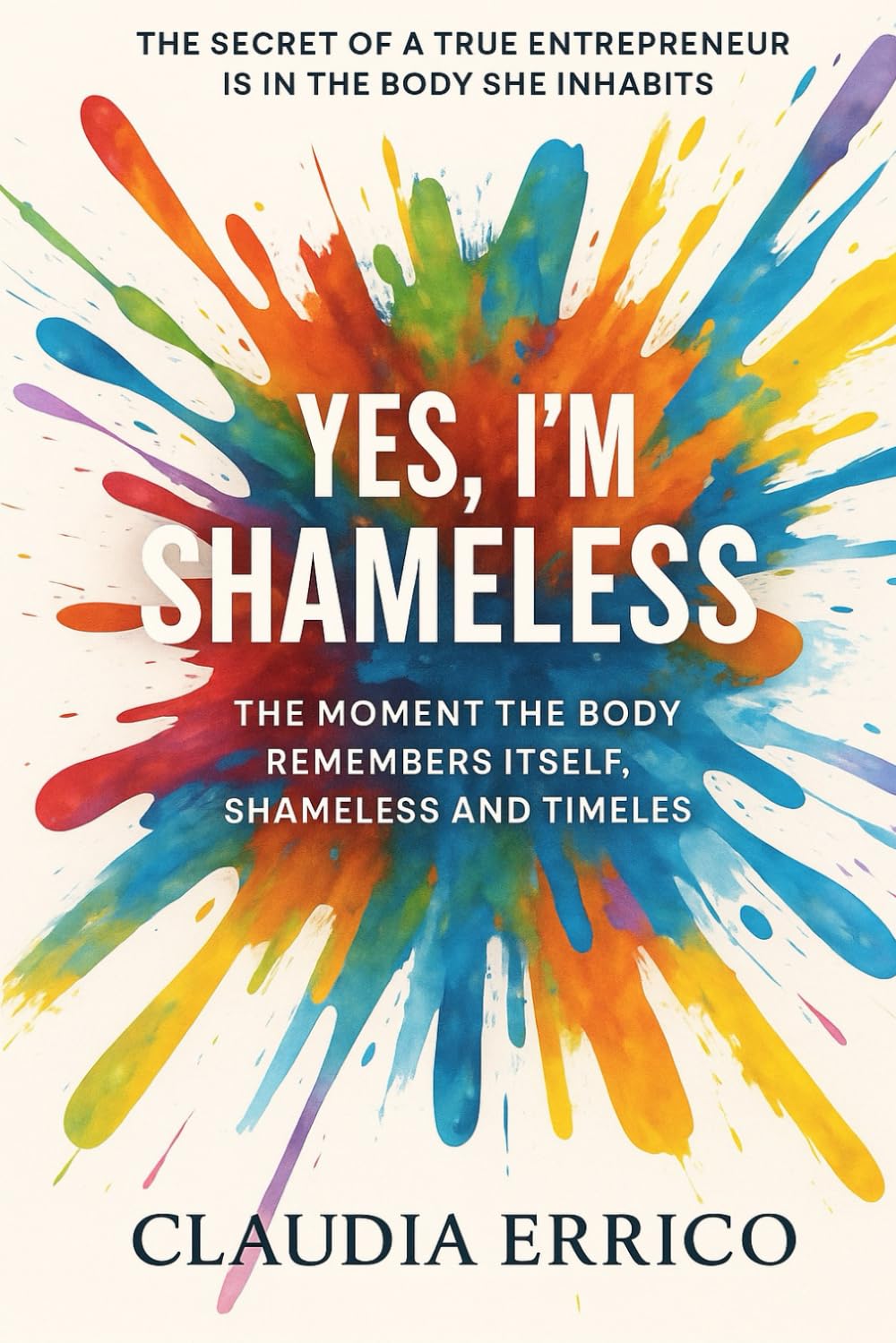 YES, I’M SHAMELESS: The secret of a true entrepreneur is in the body she inhabits