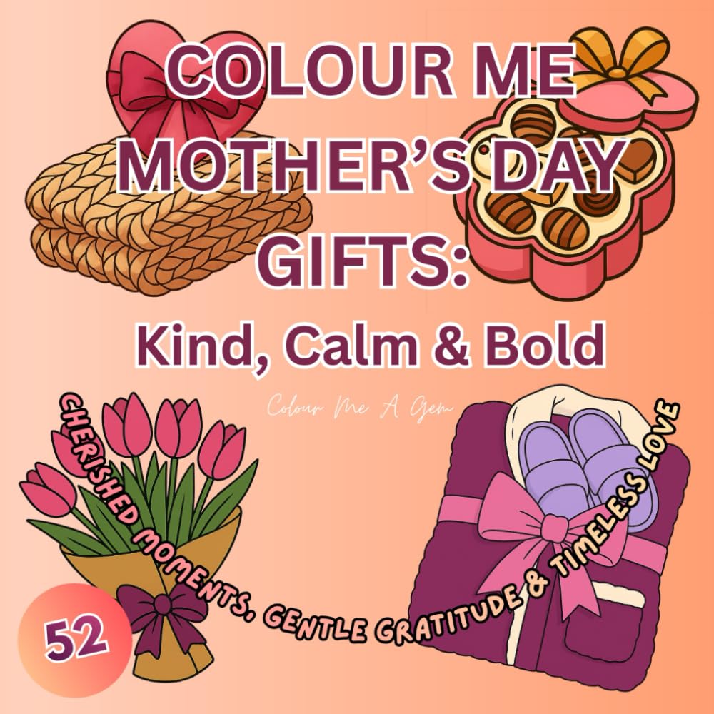 Colour Me Mother's Day Gifts: 52 Cozy & Bold Pages for Easy Colouring: Cherished Moments, Gentle Gratitude & Timeless Love