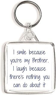 I smile because you're my Brother. I laugh because there's nothing you can do about it - Square Keyring