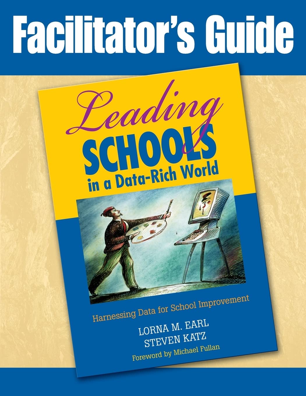 Facilitator's Guide to Leading Schools in a Data-Rich World: Harnessing Data for School Improvement
