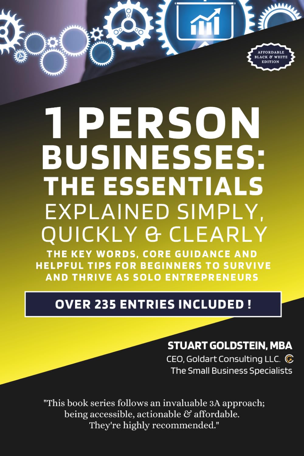 1 PERSON BUSINESSES: THE ESSENTIALS: The Key Words, Core Guidance, and Helpful Tips For Beginners To Survive And Thrive As Solo Entrepreneurs