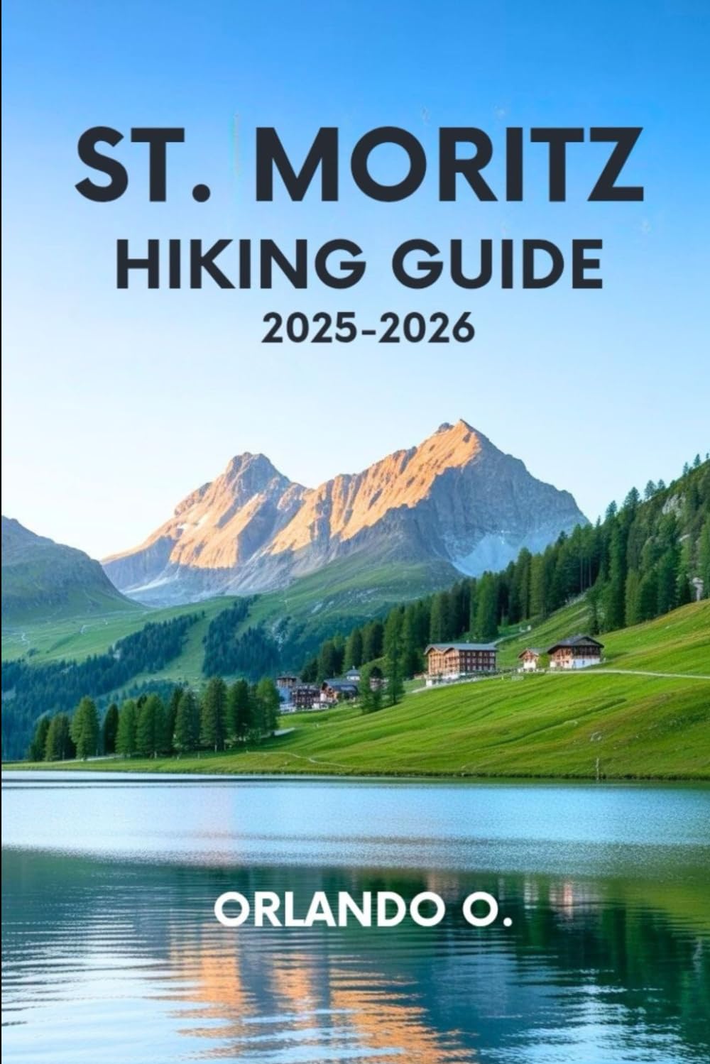 St. Moritz Hiking Guide 2025-2026: Explore Trails, essential tips, navigation, gears and cultural insights for every hiker.