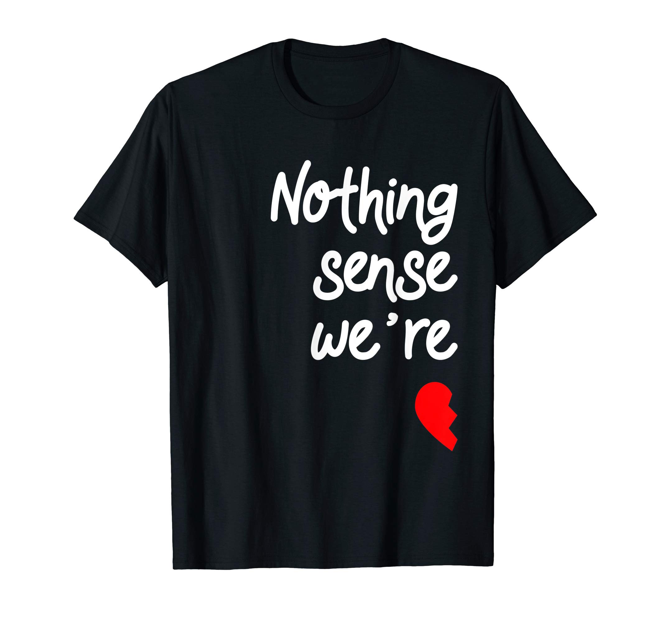 Cute Couples Valentines Day Gift ShirtNothing Makes Sense When We're Apart Valentines Shirt