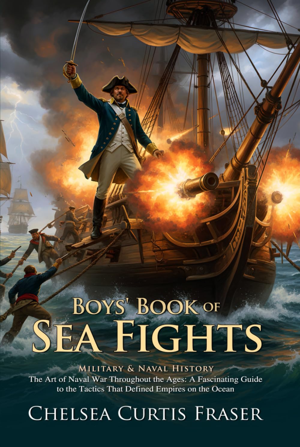 Boys' Book of Sea Fights: Epic Tales of Courage on the High Seas: Heroic Captains of the Great Oceans - Illustrated with Biography and Commentary