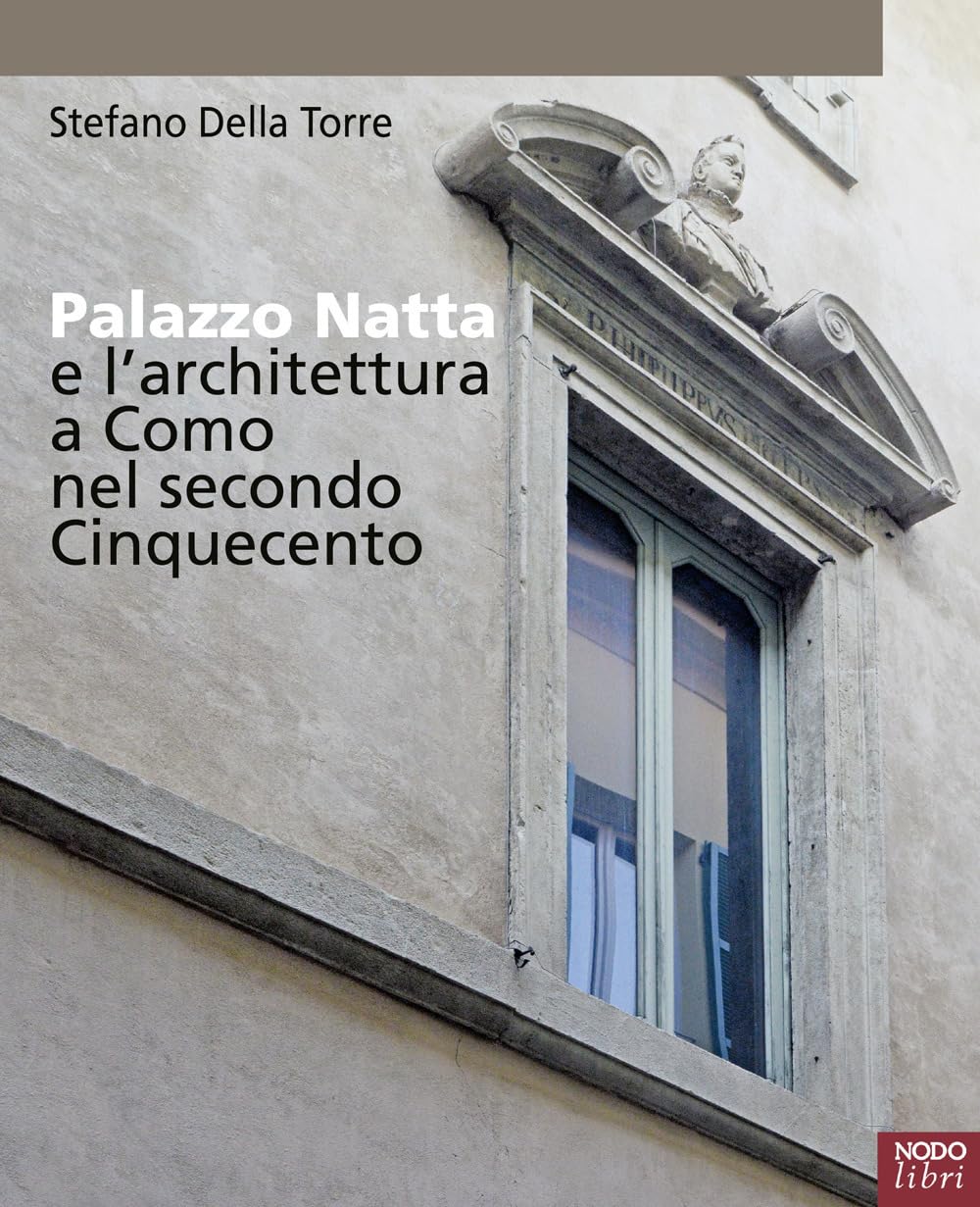 Palazzo Natta E L'architettura A Como Nel Secondo Cinquecento - 4