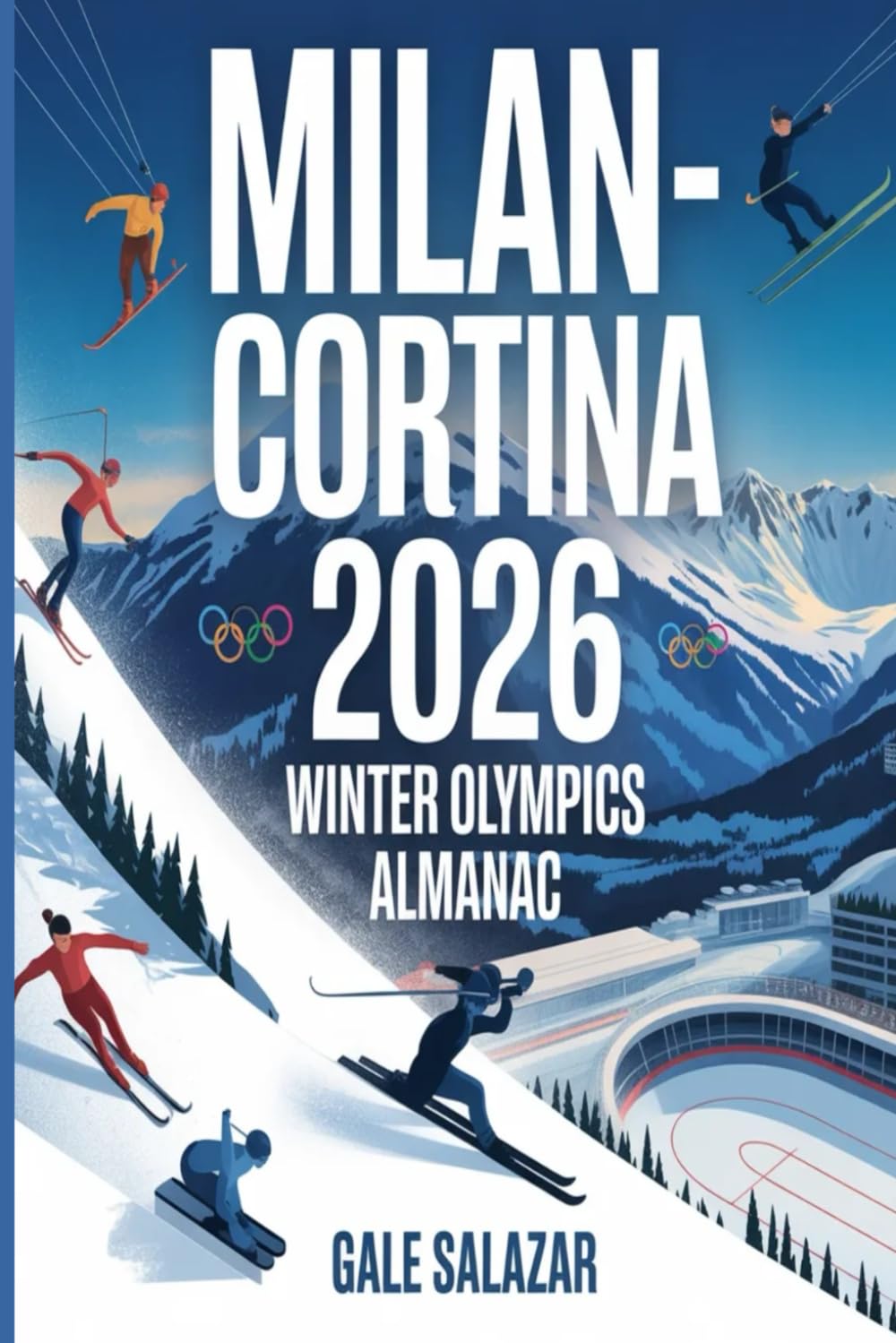 Milan–Cortina 2026 Winter Olympics Almanac: A Guide to Every Sport, Venue, Athlete, Schedule, Medal Event, and Historic Moment of the Games