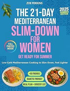 The 21-Day Mediterranean Slim-Down for Women: Low-Carb Mediterranean Cooking to Feel Lighter, and Get Ready for Summer – Diabetic-Friendly and Over-60 Friendly for Healthy Aging