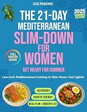 The 21-Day Mediterranean Slim-Down for Women: Low-Carb Mediterranean Cooking to Feel Lighter, and Get Ready for Summer – Diabetic-Friendly and Over-60 Friendly for Healthy Aging
