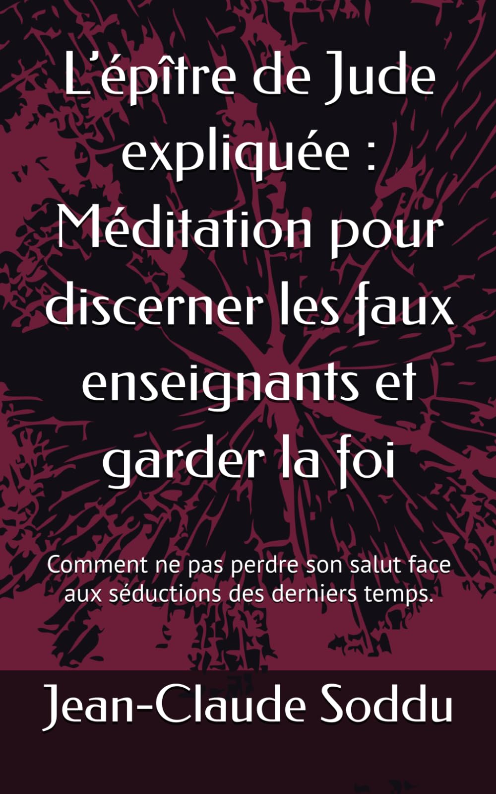 L’épître de Jude expliquée : Méditation pour discerner les faux enseignants et garder la foi: Comment ne pas perdre son salut face aux séductions des derniers temps.