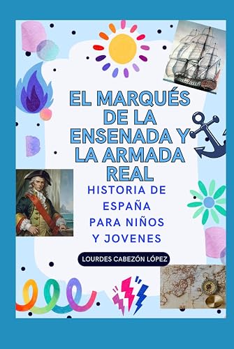EL MARQUES DE LA ENSENADA Y LA ARMADA REAL (HISTORIA DE ESPAÑA PARA NIÑOS Y JOVENES)
