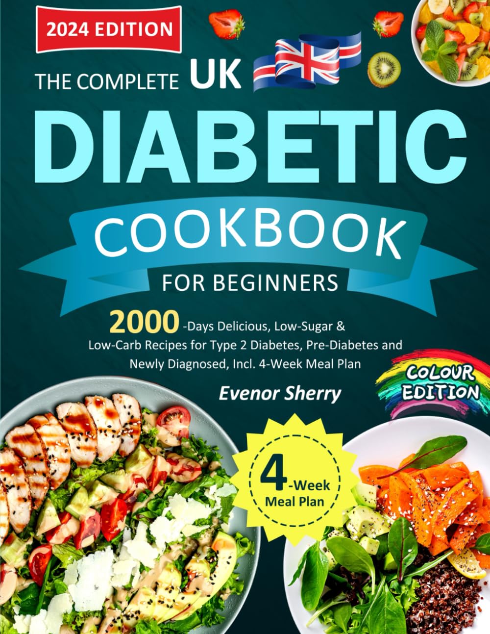 The Complete UK Diabetic Cookbook for Beginners: 2000-Days Delicious, Low-Sugar & Low-Carb Recipes for Type 2 Diabetes, Pre-Diabetes and Newly Diagnosed, Incl. 4-Week Meal Plan (Colour Edition)