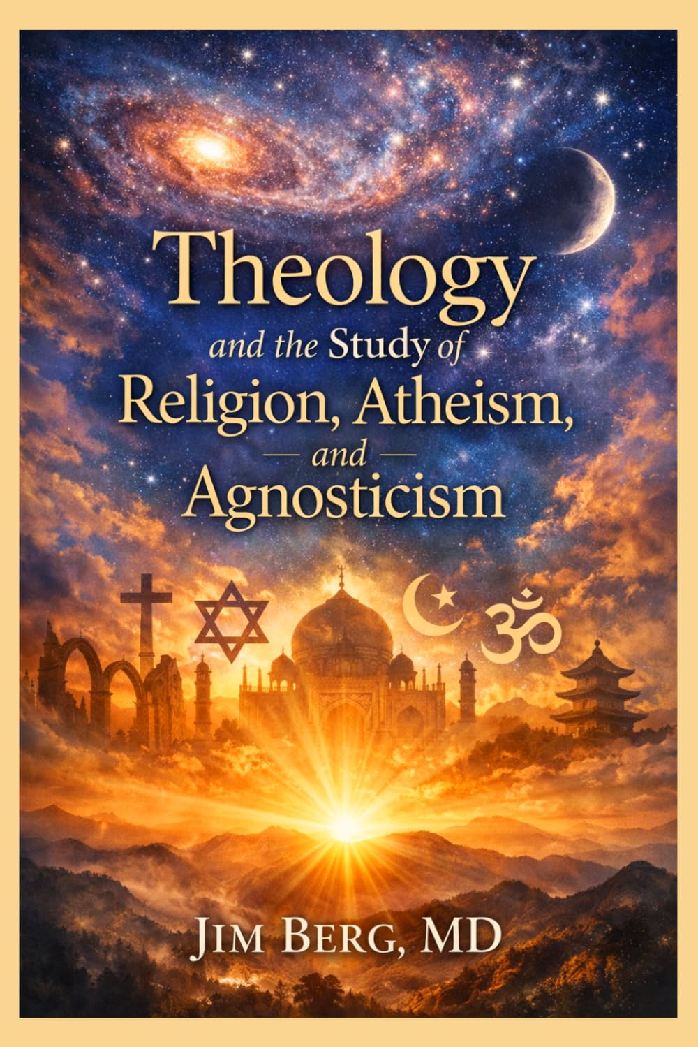 Theology and the Study of Religion, Atheism, and Agnosticism (The writings of Jim Berg, MD)