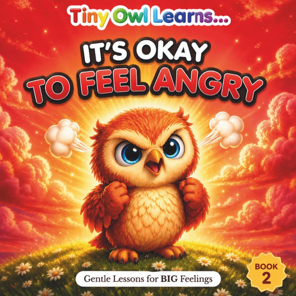 IT'S OKAY TO FEEL ANGRY: A Toddler Social Emotional Learning Book About Feelings, Emotions, and Self-Regulation (Gentle Lessons for BIG Feelings)