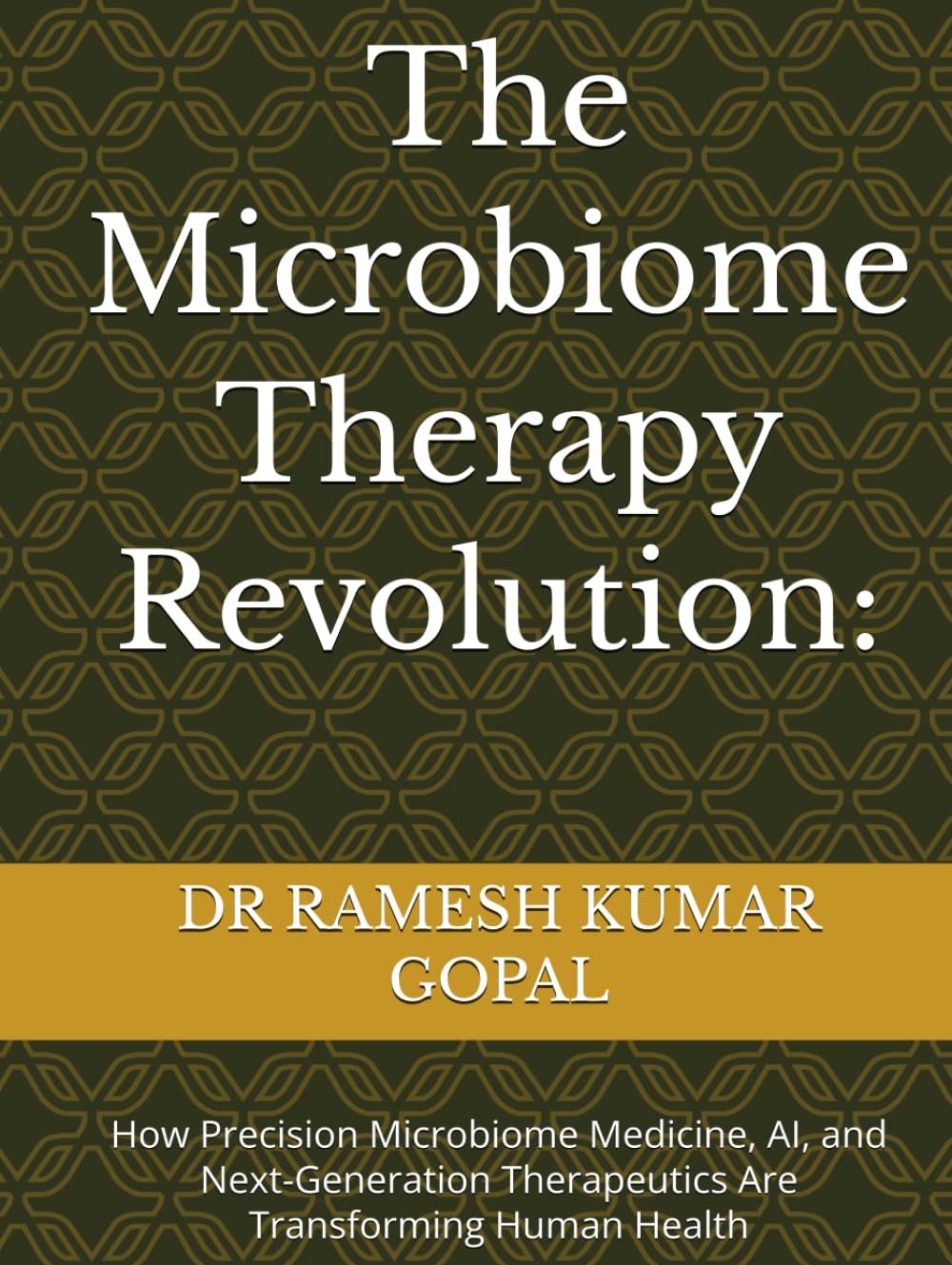 The Microbiome Therapy Revolution:: How Precision Microbiome Medicine, AI, and Next-Generation Therapeutics Are Transforming Human Health
