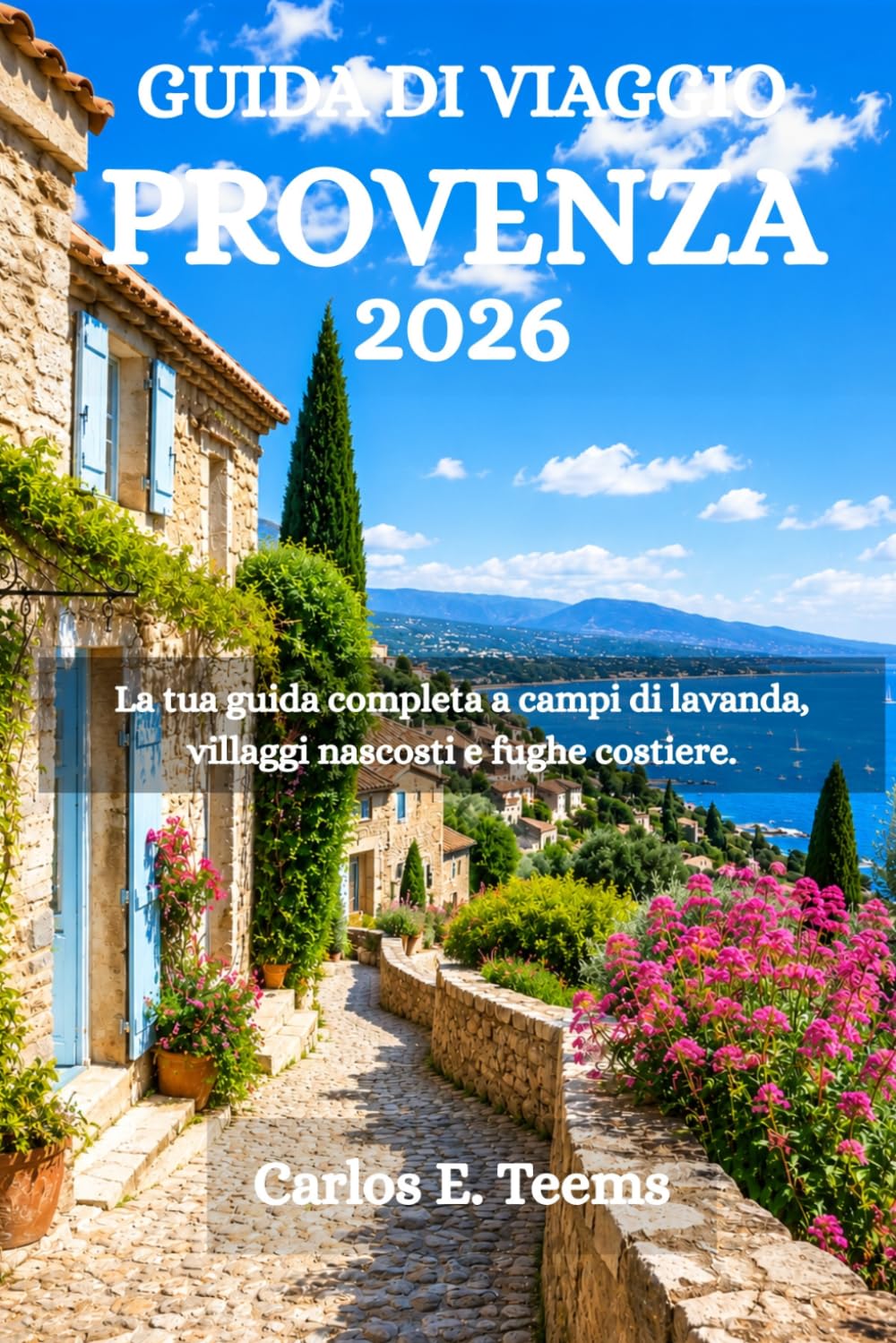 GUIDA DI VIAGGIO PROVENZA 2026: La tua guida completa a campi di lavanda, villaggi nascosti e fughe costiere.