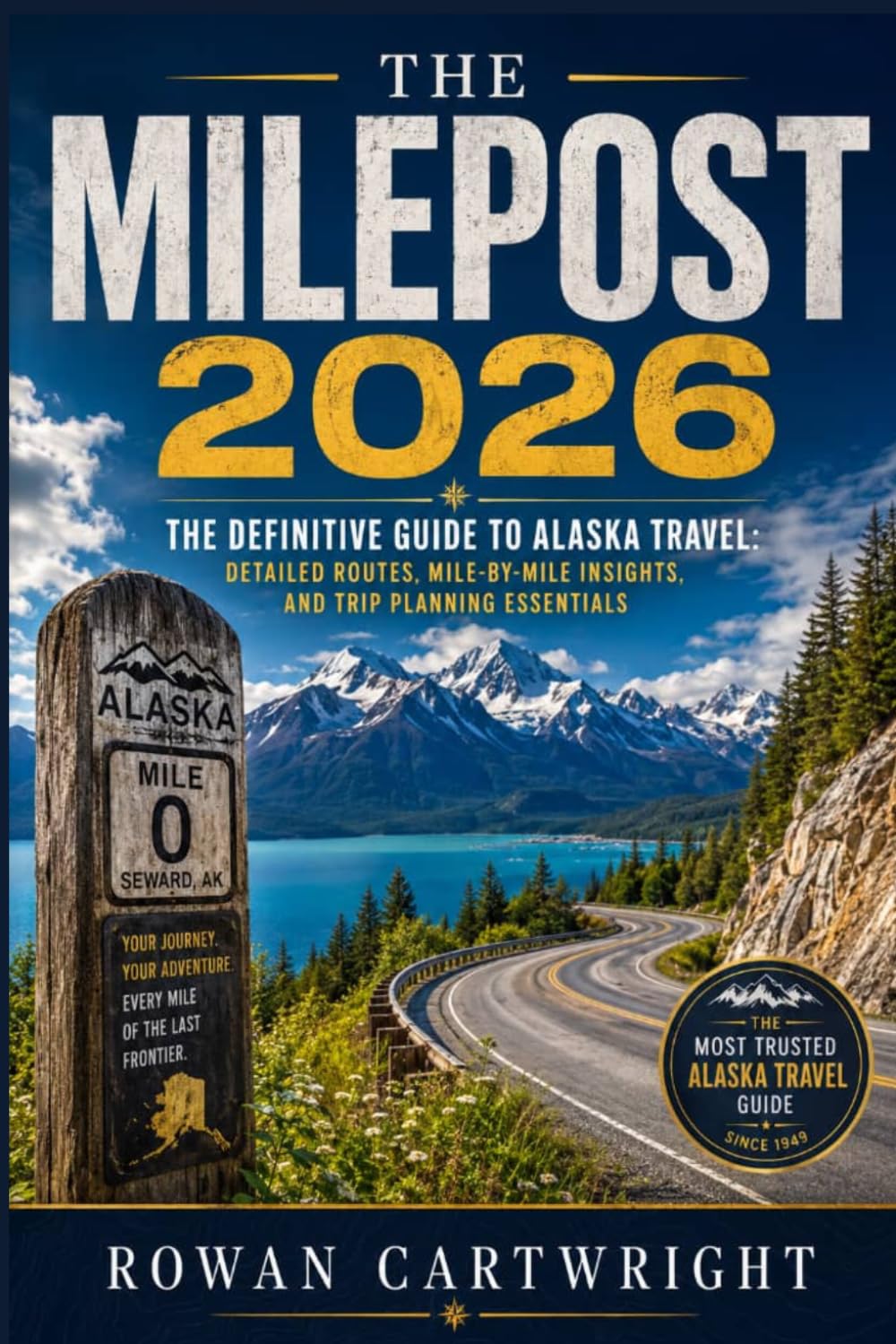 The Milepost 2026: The Definitive Guide to Alaska Travel: Detailed Routes, Mile-by-Mile Insights, and Trip Planning Essentials