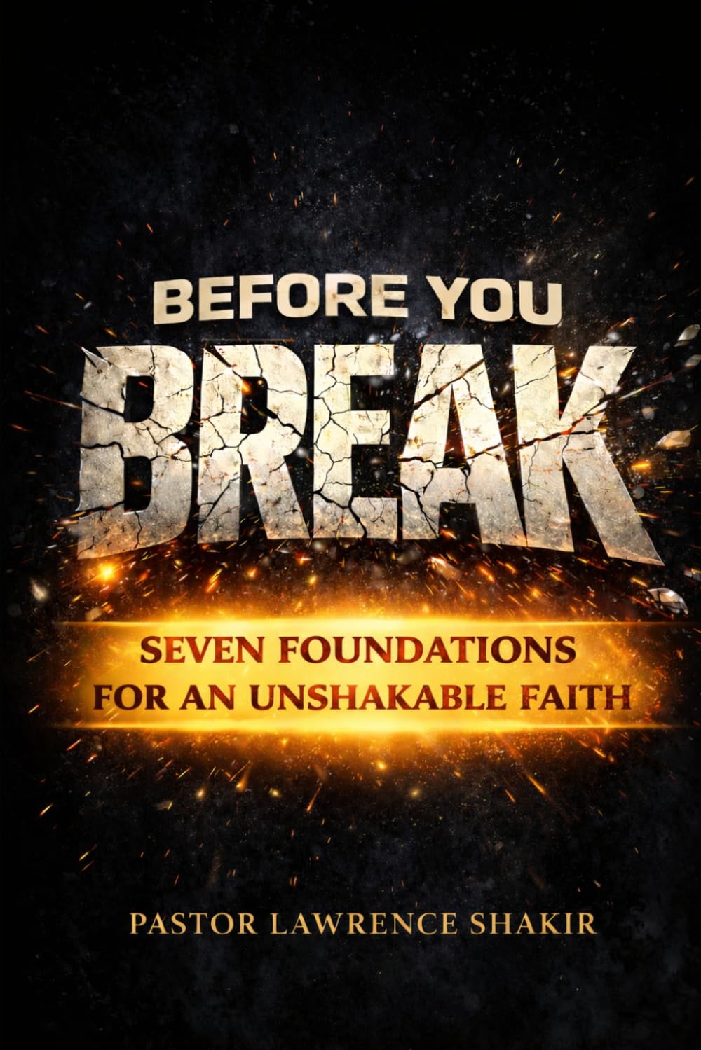 Before You Break: Seven Foundations For An Unshakable Faith
