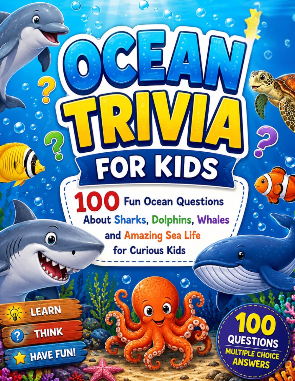 ocean trivia for kids: 100 Fun Ocean Questions About Sharks, Dolphins, Whales and Amazing Sea Life for Curious Kids