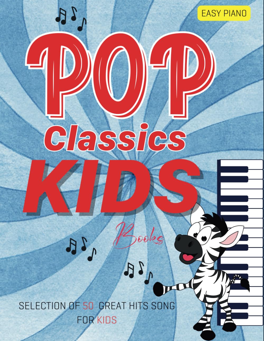 Pop Classics Kids Books: Selection 50 Great Hits Song For Kids(Easy Piano)