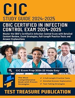 CIC Exam Study Guide 2024-2025: Master the CBIC's Certified in Infection Control Exam with Detailed Content Review, Exam Strategies, Full-Length Practice Tests and Answer Explanations
