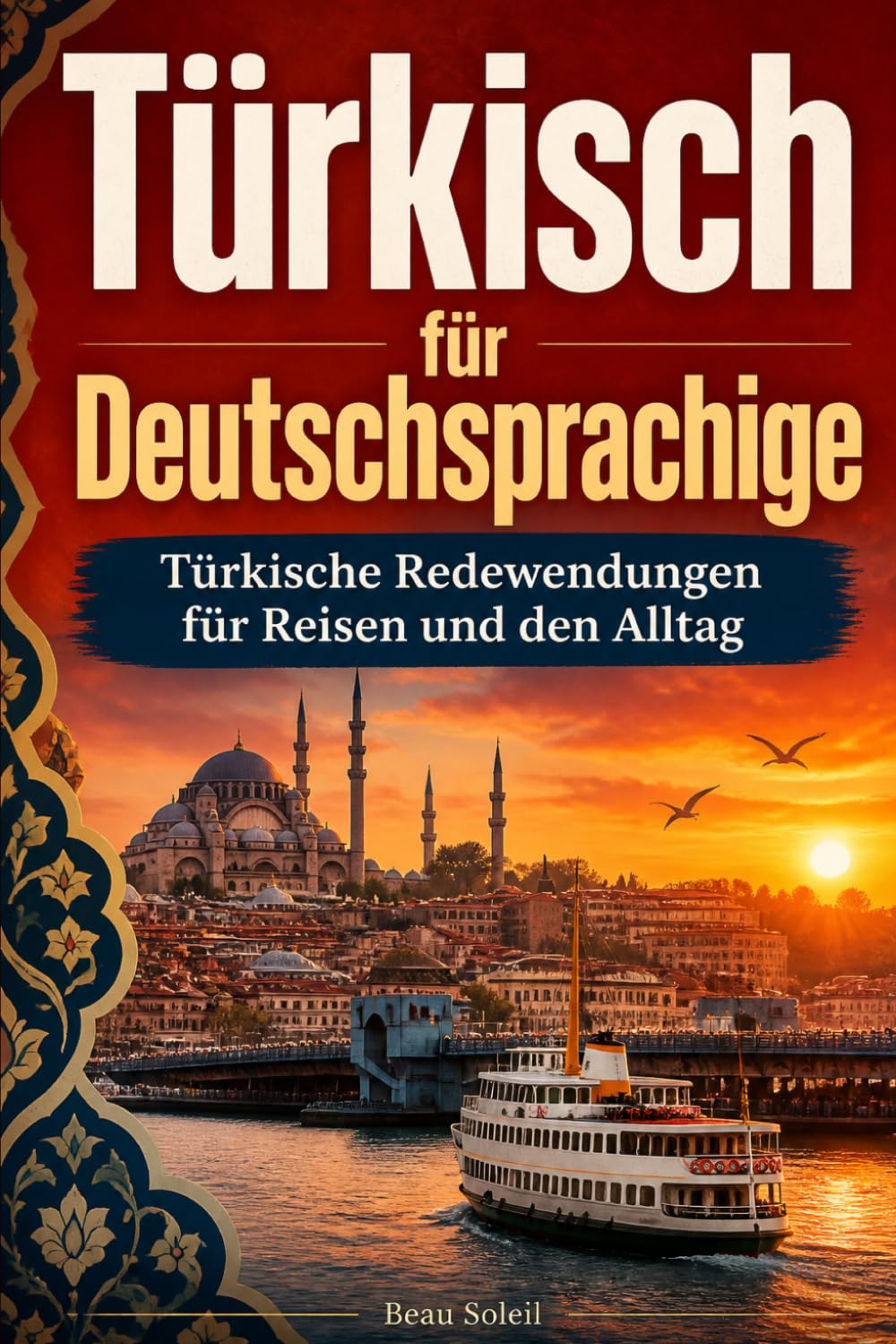 Türkisch für Deutschsprachige: Praktische Türkische Redewendungen für Reisen und den Alltag, über 500 Türkische Ausdrücke, die täglich verwendet werden
