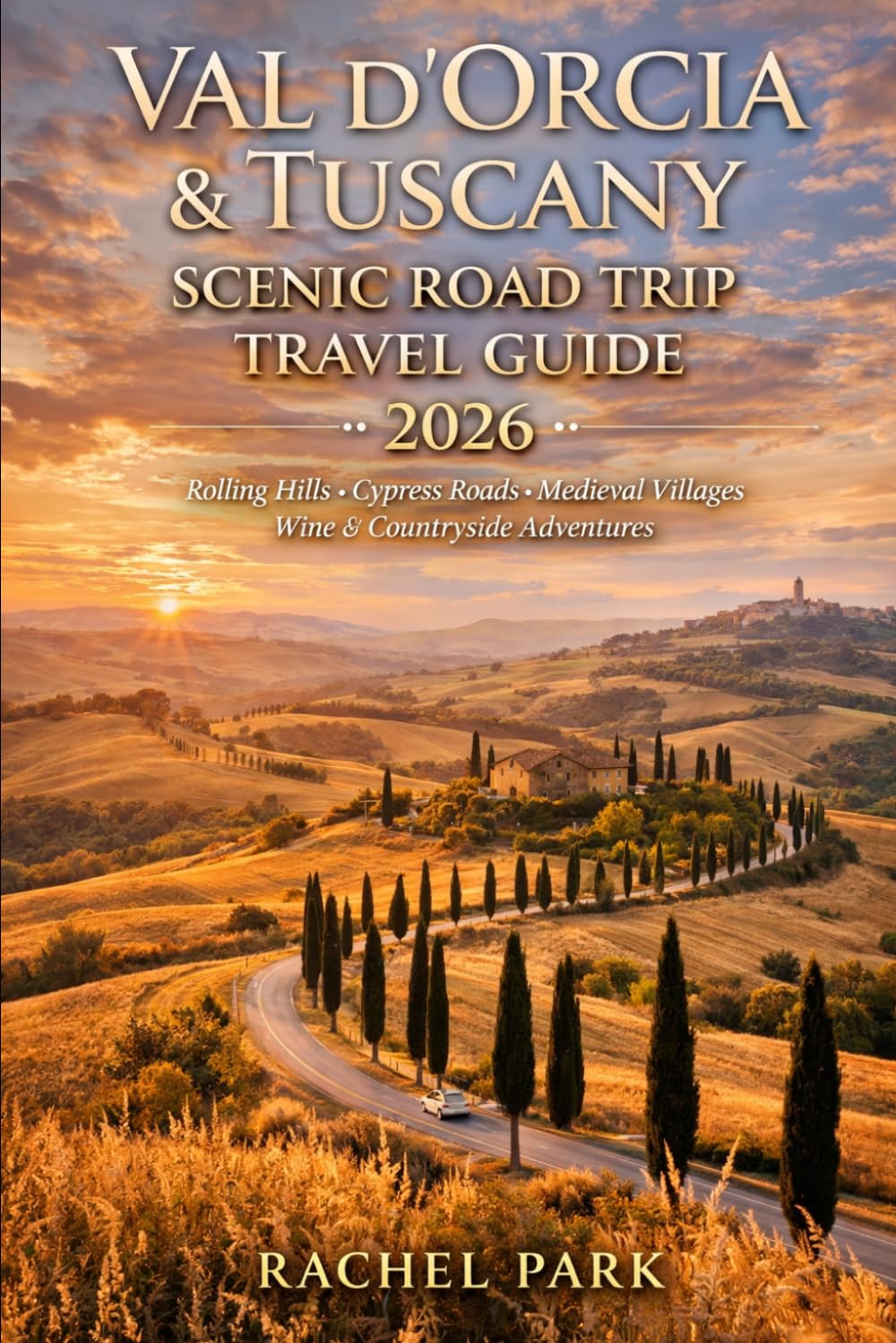 VAL D’ORCIA & TUSCANY SCENIC ROAD TRIP TRAVEL GUIDE 2026