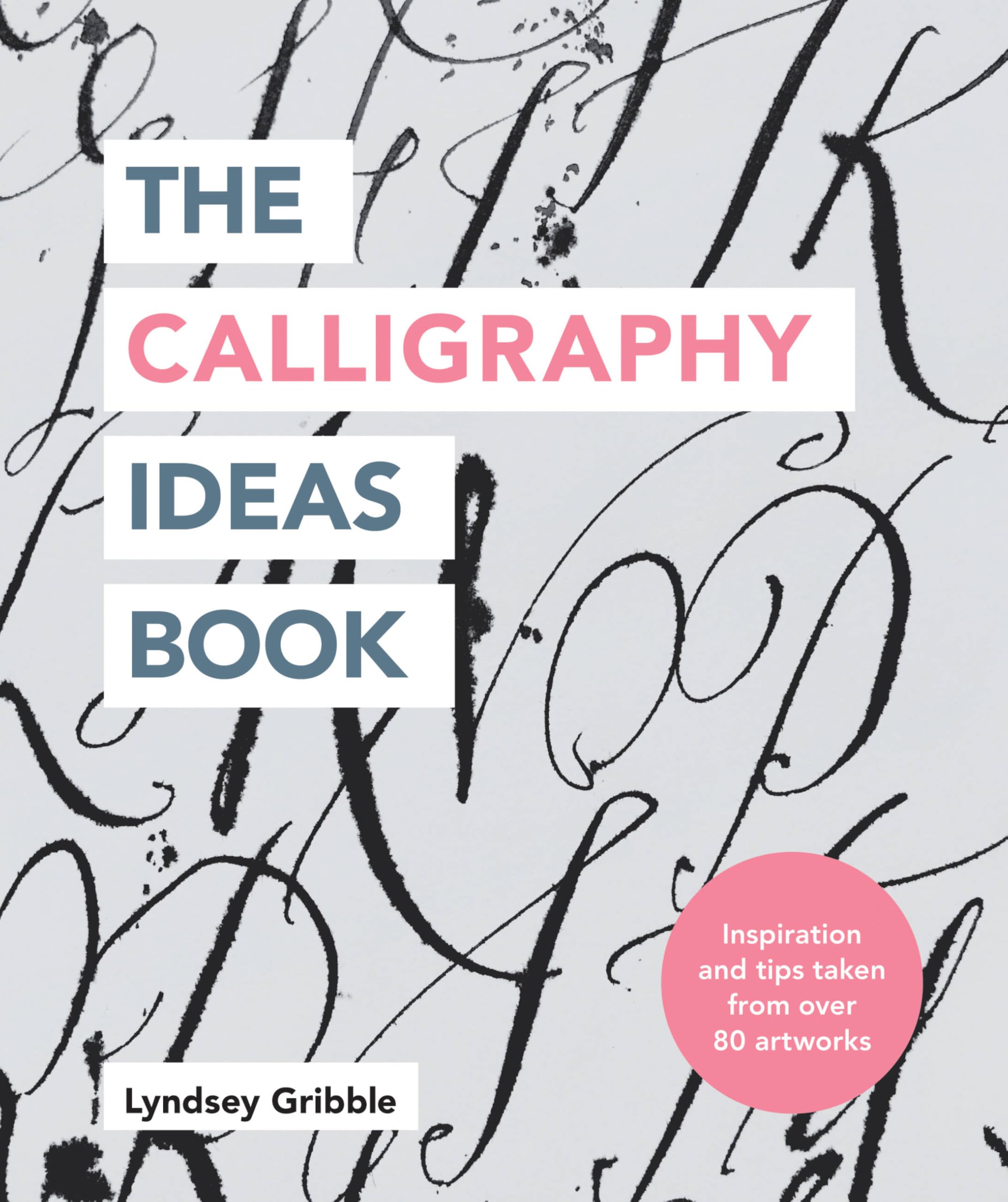 The Calligraphy Ideas Book: Inspiration and Tips Taken from Over