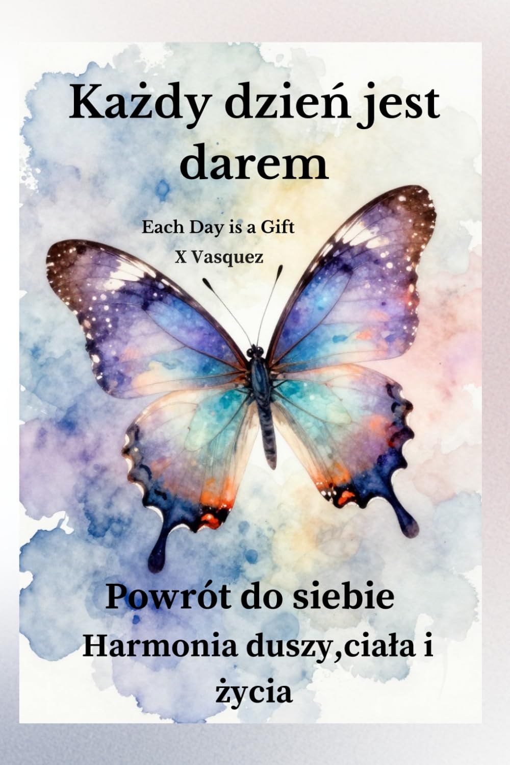 Każdy dzień jest darem: Powrót do siebie – harmonia duszy, ciała i życia