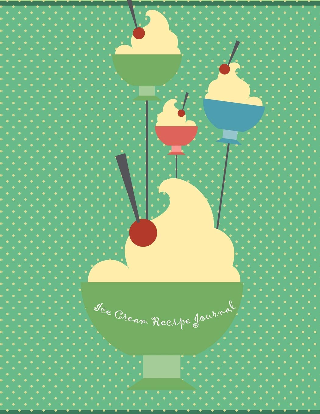 Ice Cream Recipe Journal: Blank lined notebook & journal for all ice cream lovers - Perfect cooking organizer cum diary for chefs of ice cream shops ... for all home based moms who make ice creams