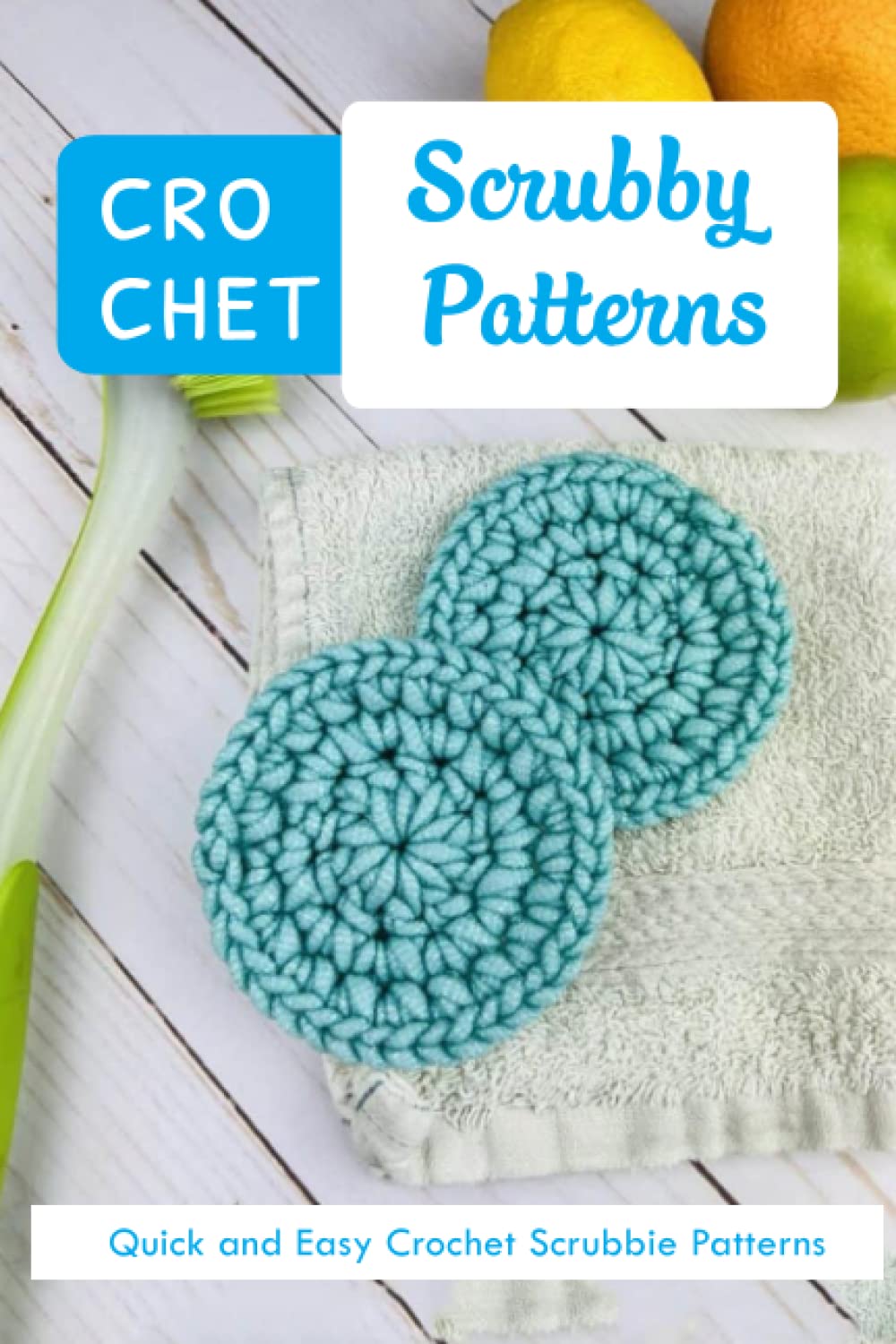 Crochet Scrubby Patterns: Quick and Easy Crochet Scrubbie Patterns: The Ultimate Guide To Crochet Scrubbies