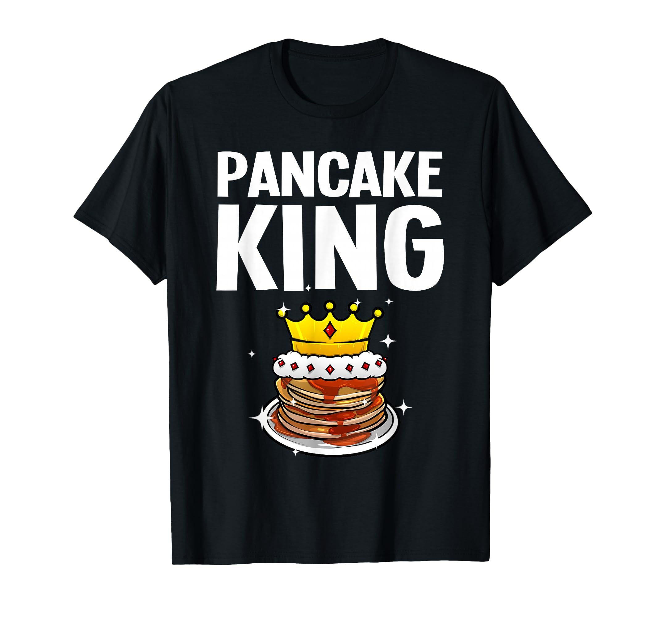 Funny Pancake King Design For Pancake Lover Men Dad Boys T-Shirt