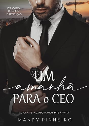 Um amanhã para o CEO: Um conto de amor e redenção. (Trilogia Destinos)