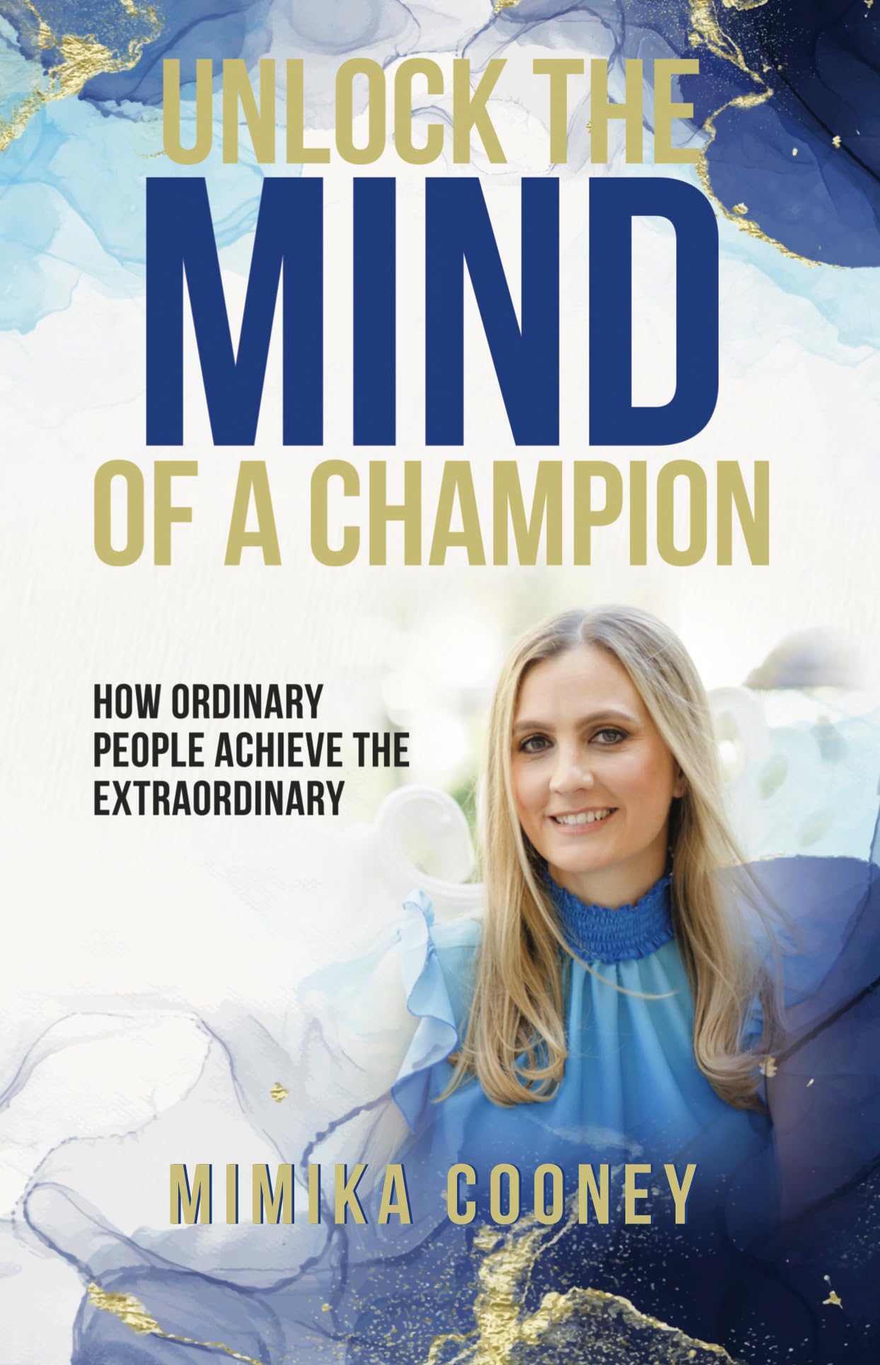 Unlock The Mind Of A Champion: How Ordinary People Achieve The Extraordinary (Mindset Series Book 3)