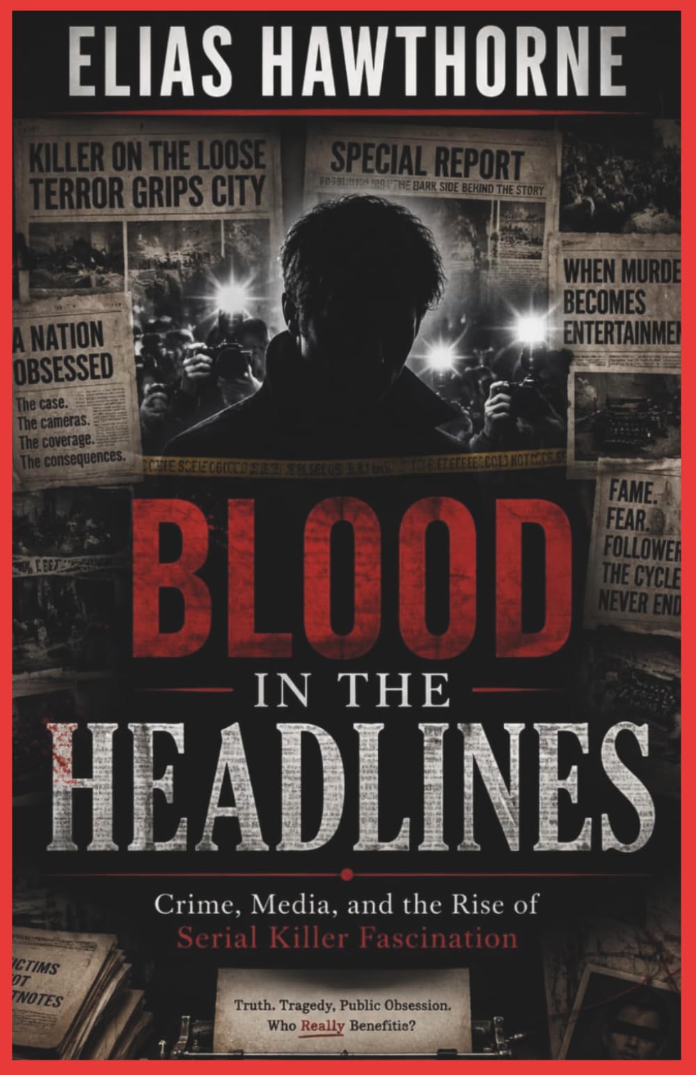 Blood in the Headlines: Crime, Media, and the Rise of Serial Killer Fascination